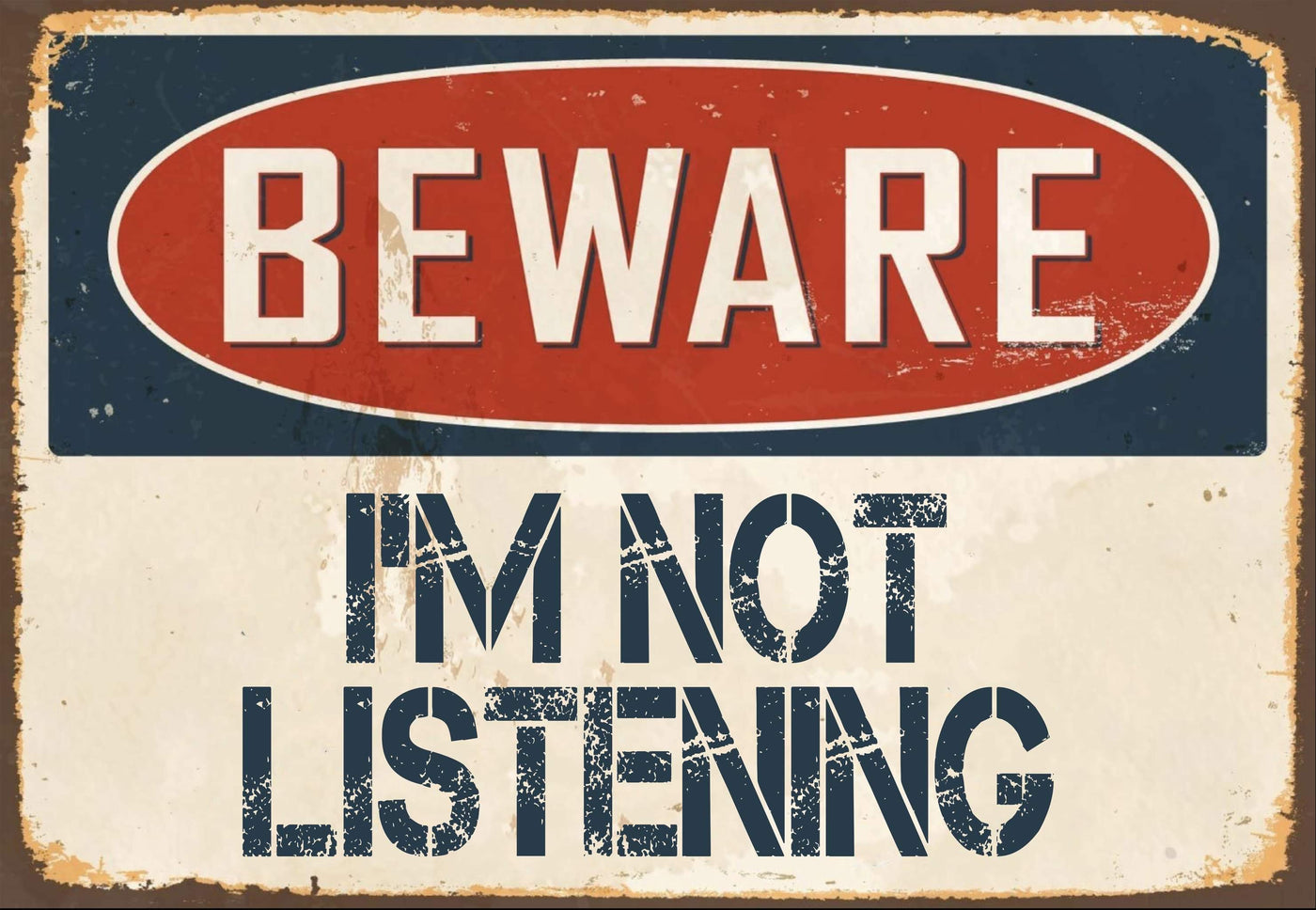 Beware of I’m Not Listening  Sign